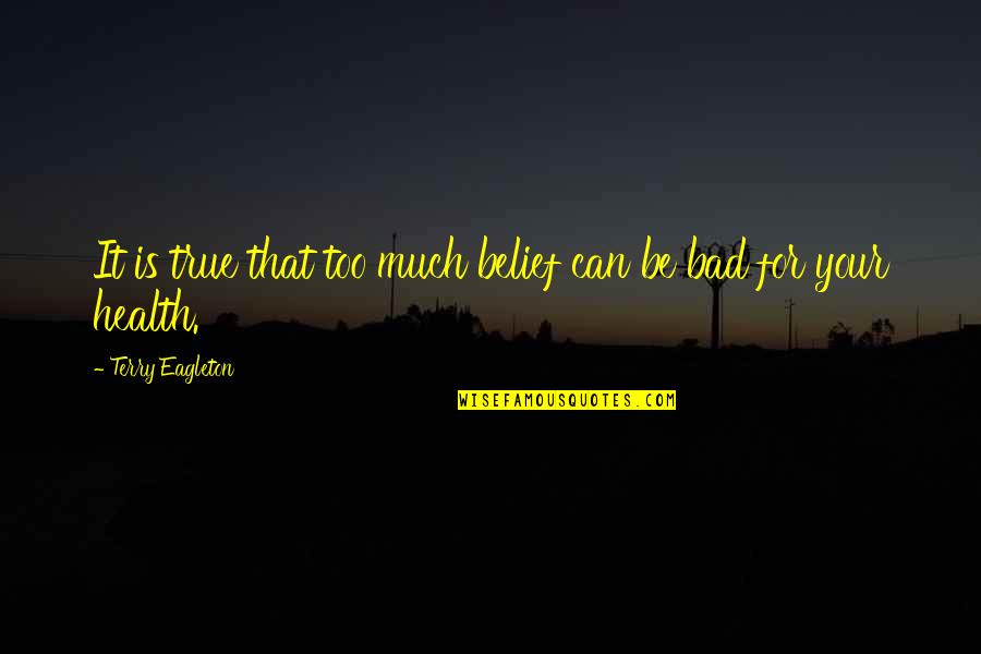 Tfios Parody Quotes By Terry Eagleton: It is true that too much belief can Tfios Parody Quotes By Terry Eagleton: It is true that too much belief can