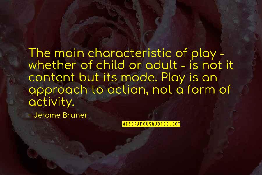 Tfk For Kids Quotes By Jerome Bruner: The main characteristic of play - whether of