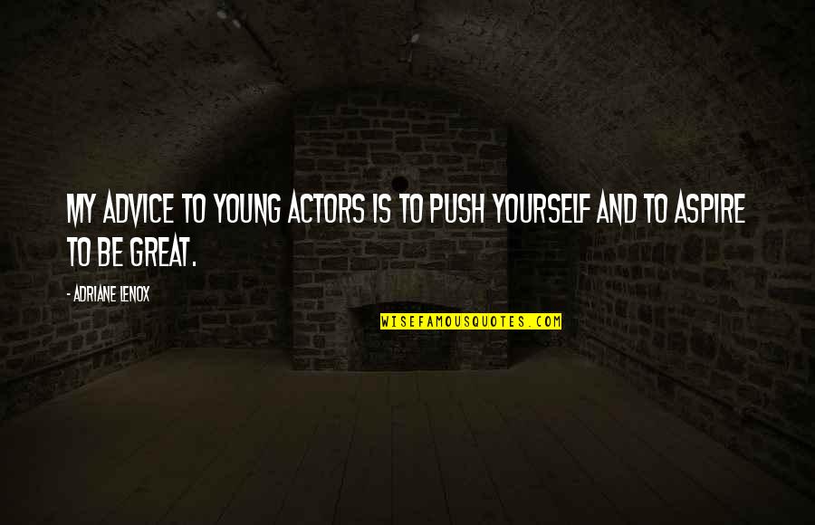 Tfk Online Quotes By Adriane Lenox: My advice to young actors is to push