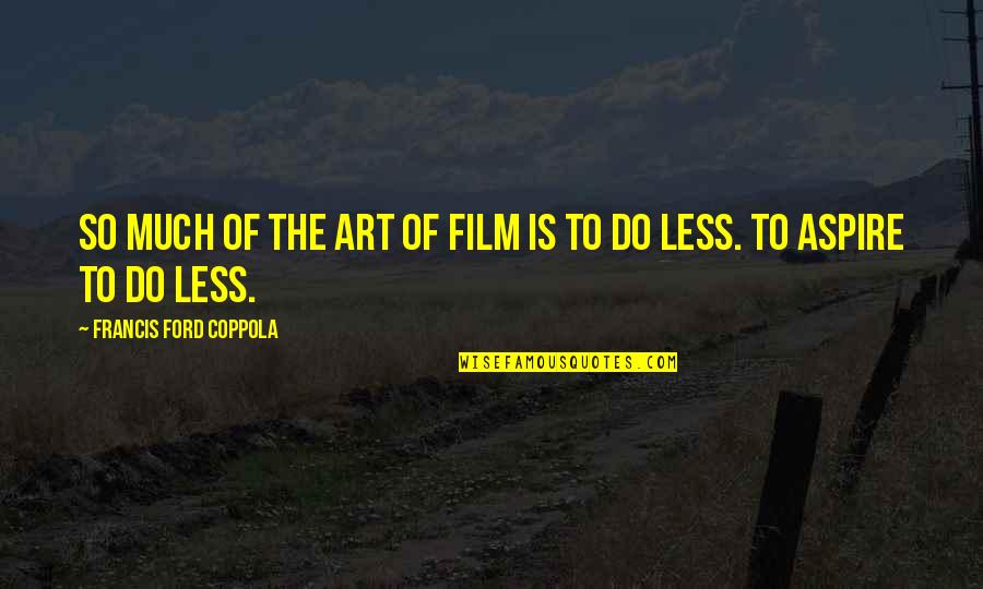 Tfm Party Quotes By Francis Ford Coppola: So much of the art of film is Tfm Party Quotes By Francis Ford Coppola: So much of the art of film is