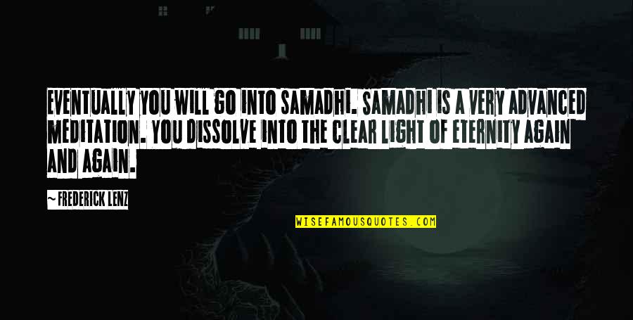 Tforce Quote Quotes By Frederick Lenz: Eventually you will go into samadhi. Samadhi is