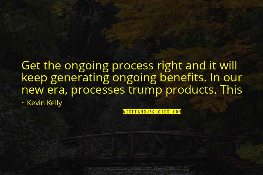 Tforce Quote Quotes By Kevin Kelly: Get the ongoing process right and it will