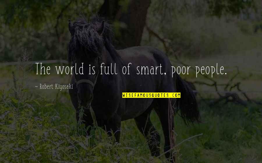 Tforce Quote Quotes By Robert Kiyosaki: The world is full of smart, poor people.