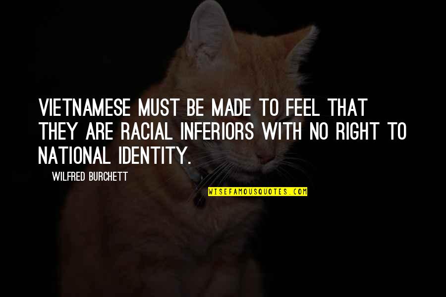 Tforce Quote Quotes By Wilfred Burchett: Vietnamese must be made to feel that they