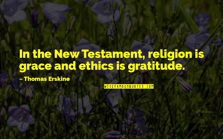 Tfs Recoome Quotes By Thomas Erskine: In the New Testament, religion is grace and