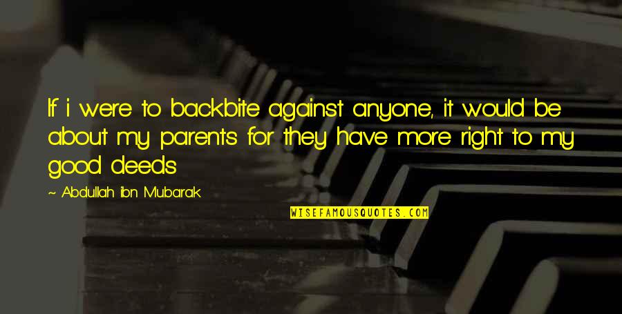 Tg2472 Quotes By Abdullah Ibn Mubarak: If i were to backbite against anyone, it