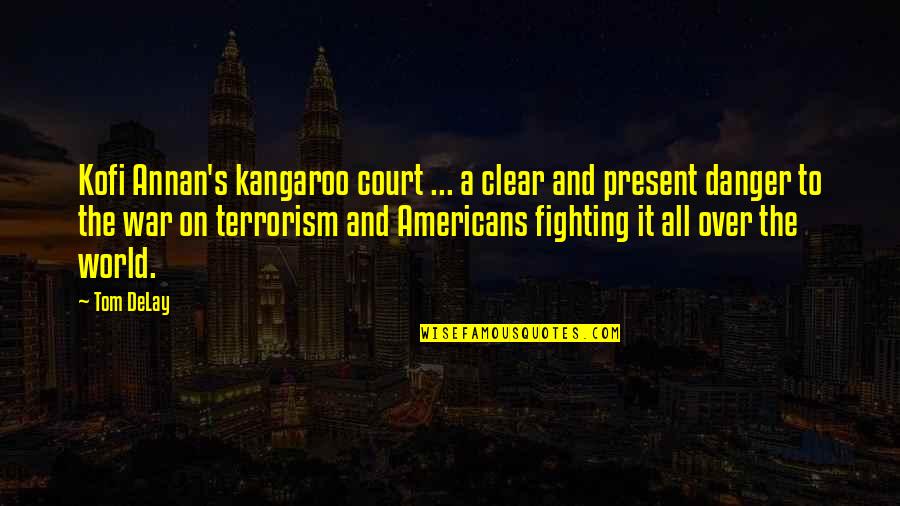 Tgi Friday Funny Quotes By Tom DeLay: Kofi Annan's kangaroo court ... a clear and
