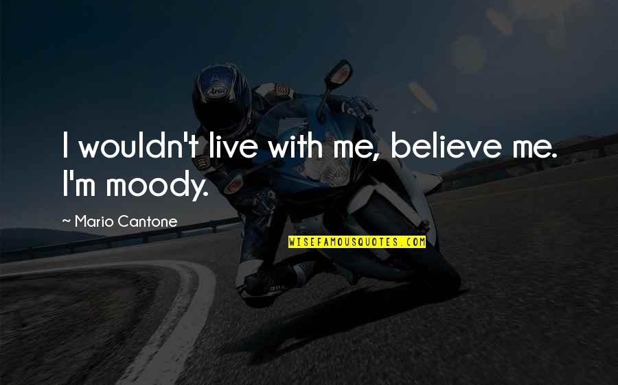 Tgi Friday Quotes By Mario Cantone: I wouldn't live with me, believe me. I'm