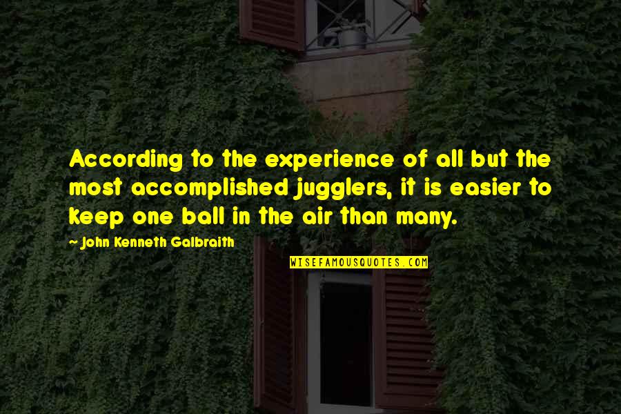 Tgial Quotes By John Kenneth Galbraith: According to the experience of all but the