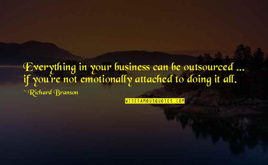 Tgit Quotes By Richard Branson: Everything in your business can be outsourced ...