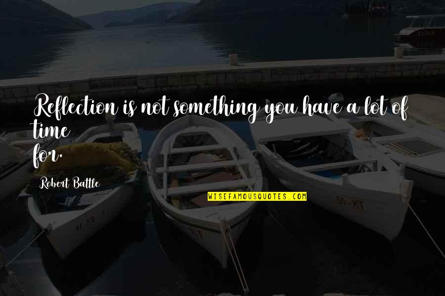 Tgit Quotes By Robert Battle: Reflection is not something you have a lot