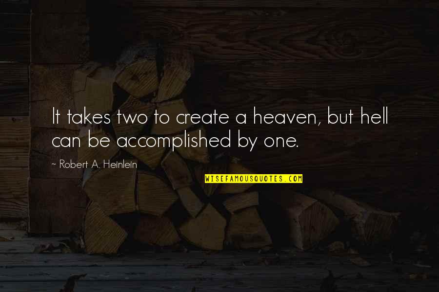 Tgs2 Quotes By Robert A. Heinlein: It takes two to create a heaven, but Tgs2 Quotes By Robert A. Heinlein: It takes two to create a heaven, but