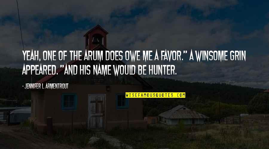 Tgs2610 Quotes By Jennifer L. Armentrout: Yeah, one of the Arum does owe me Tgs2610 Quotes By Jennifer L. Armentrout: Yeah, one of the Arum does owe me