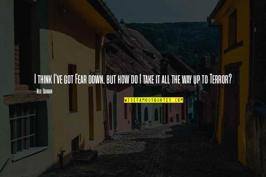 Tgs2610 Quotes By Neil Gaiman: I think I've got Fear down, but how