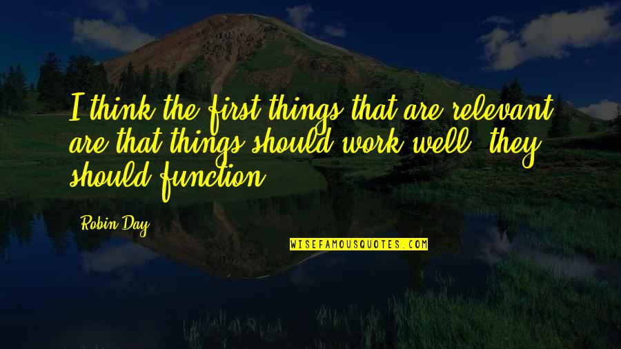 Tguard Thumb Quotes By Robin Day: I think the first things that are relevant Tguard Thumb Quotes By Robin Day: I think the first things that are relevant