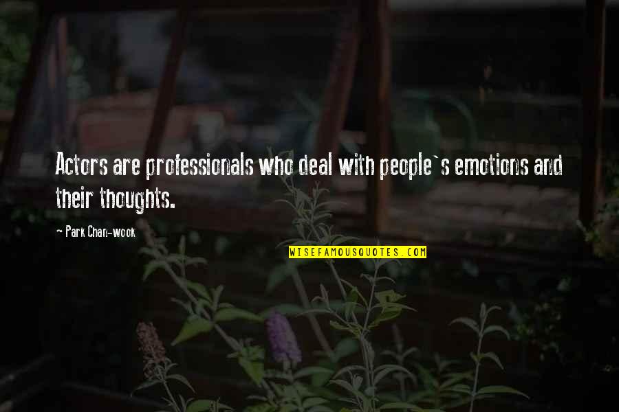 Th C3 Adch Nh E1 Ba A5t H E1 Ba A1nh Quotes By Park Chan-wook: Actors are professionals who deal with people's emotions