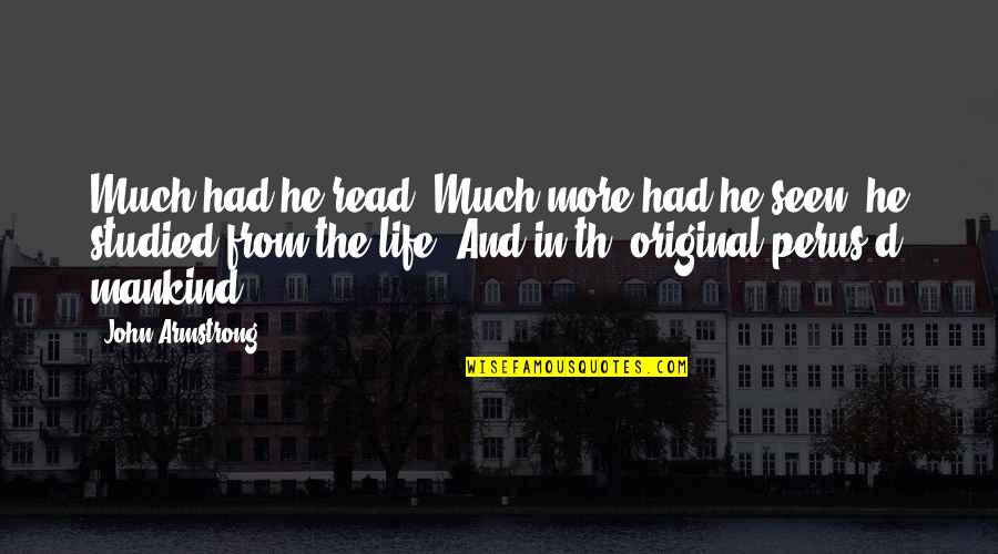 Th Quotes By John Armstrong: Much had he read, Much more had he
