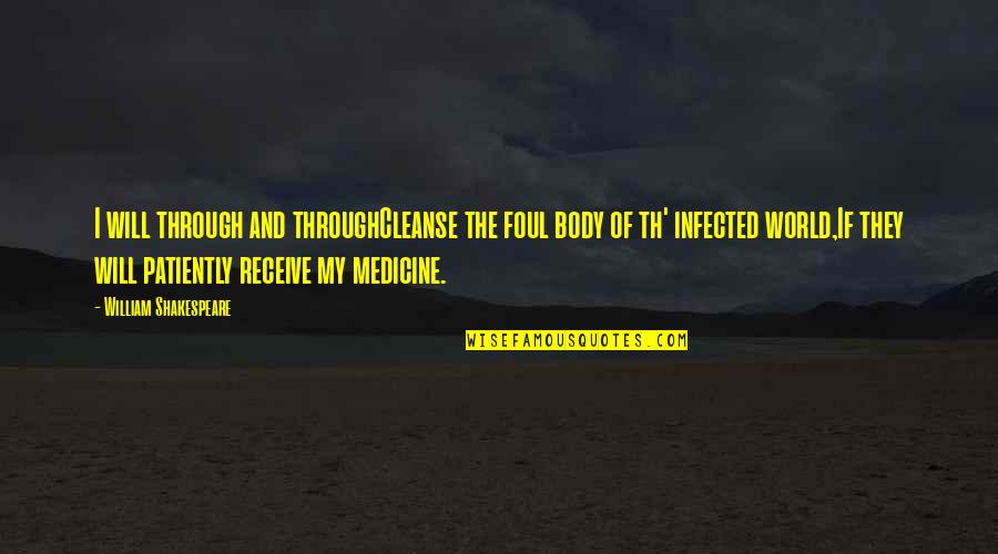 Th Quotes By William Shakespeare: I will through and throughCleanse the foul body