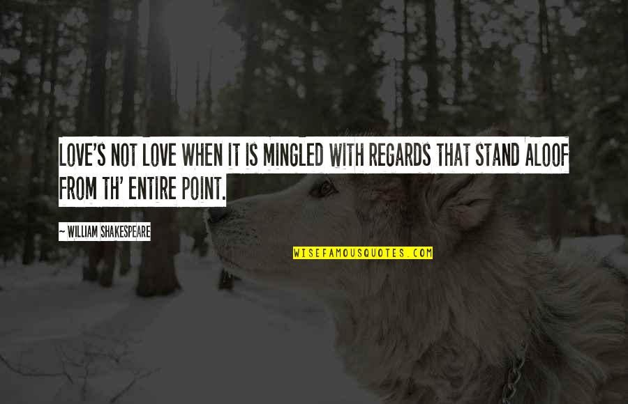 Th Quotes By William Shakespeare: Love's not love When it is mingled with