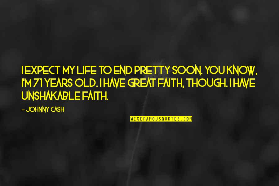 Th S Ide Quotes By Johnny Cash: I expect my life to end pretty soon. Th S Ide Quotes By Johnny Cash: I expect my life to end pretty soon.