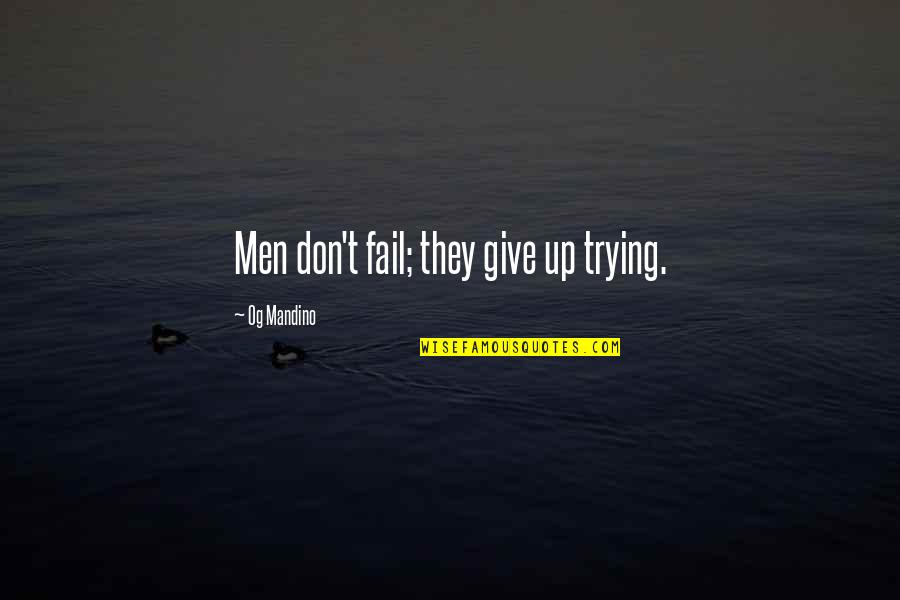 Tha Dogg Pound Quotes By Og Mandino: Men don't fail; they give up trying.