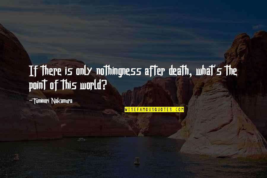 Thabane Wife Quotes By Fuminori Nakamura: If there is only nothingness after death, what's