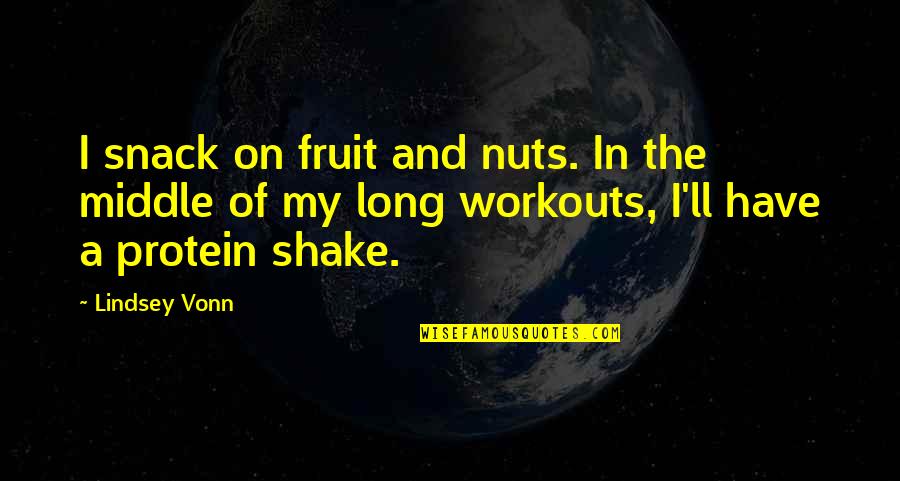 Thabang Lebese Quotes By Lindsey Vonn: I snack on fruit and nuts. In the Thabang Lebese Quotes By Lindsey Vonn: I snack on fruit and nuts. In the