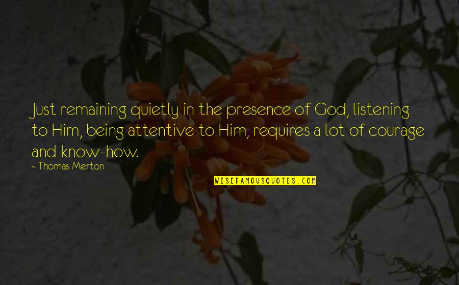 Thabang Lebese Quotes By Thomas Merton: Just remaining quietly in the presence of God, Thabang Lebese Quotes By Thomas Merton: Just remaining quietly in the presence of God,