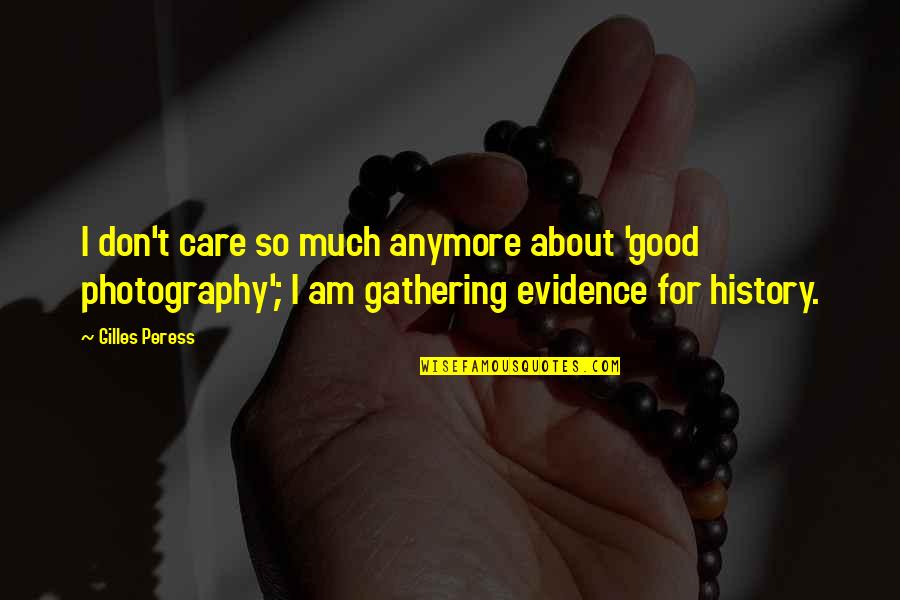 Thabata Regiani Quotes By Gilles Peress: I don't care so much anymore about 'good Thabata Regiani Quotes By Gilles Peress: I don't care so much anymore about 'good