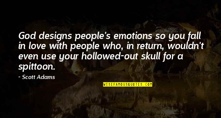 Thabata Regiani Quotes By Scott Adams: God designs people's emotions so you fall in Thabata Regiani Quotes By Scott Adams: God designs people's emotions so you fall in