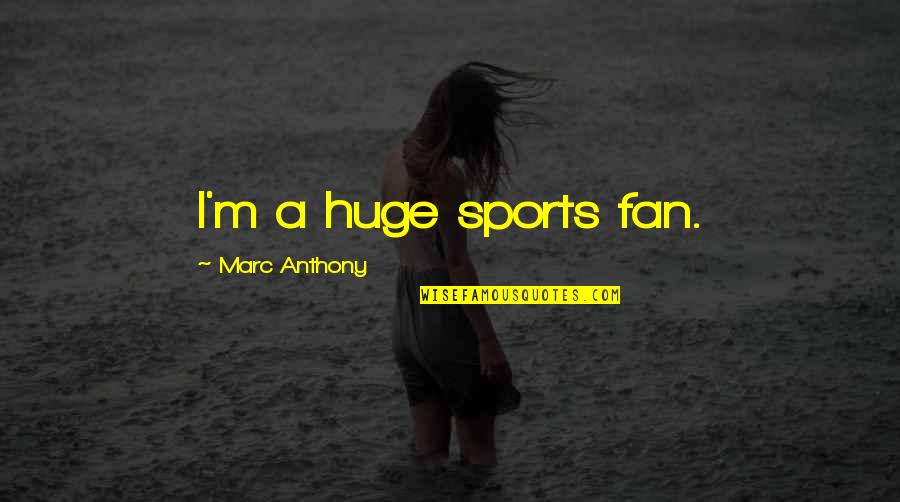 Thabharfas Quotes By Marc Anthony: I'm a huge sports fan.
