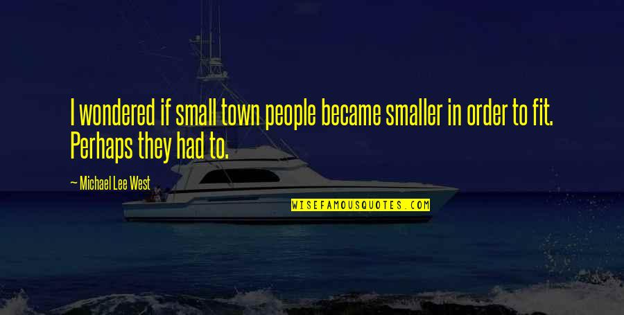 Thabharfas Quotes By Michael Lee West: I wondered if small town people became smaller