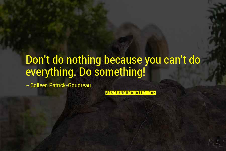 Thabiso Tlelai Quotes By Colleen Patrick-Goudreau: Don't do nothing because you can't do everything. Thabiso Tlelai Quotes By Colleen Patrick-Goudreau: Don't do nothing because you can't do everything.
