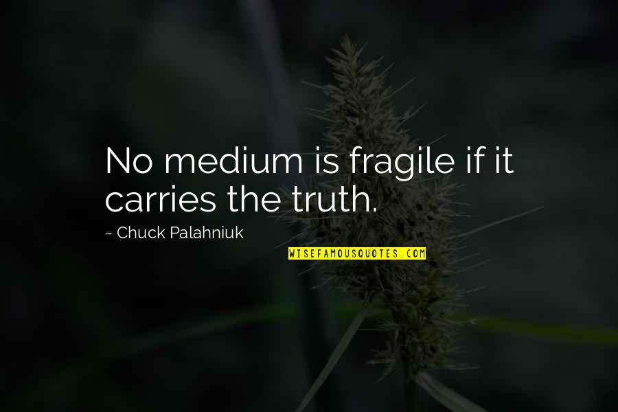 Thabiti Davis Quotes By Chuck Palahniuk: No medium is fragile if it carries the Thabiti Davis Quotes By Chuck Palahniuk: No medium is fragile if it carries the
