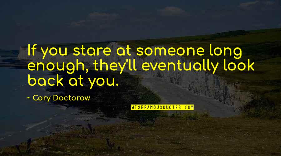 Thabiti Davis Quotes By Cory Doctorow: If you stare at someone long enough, they'll