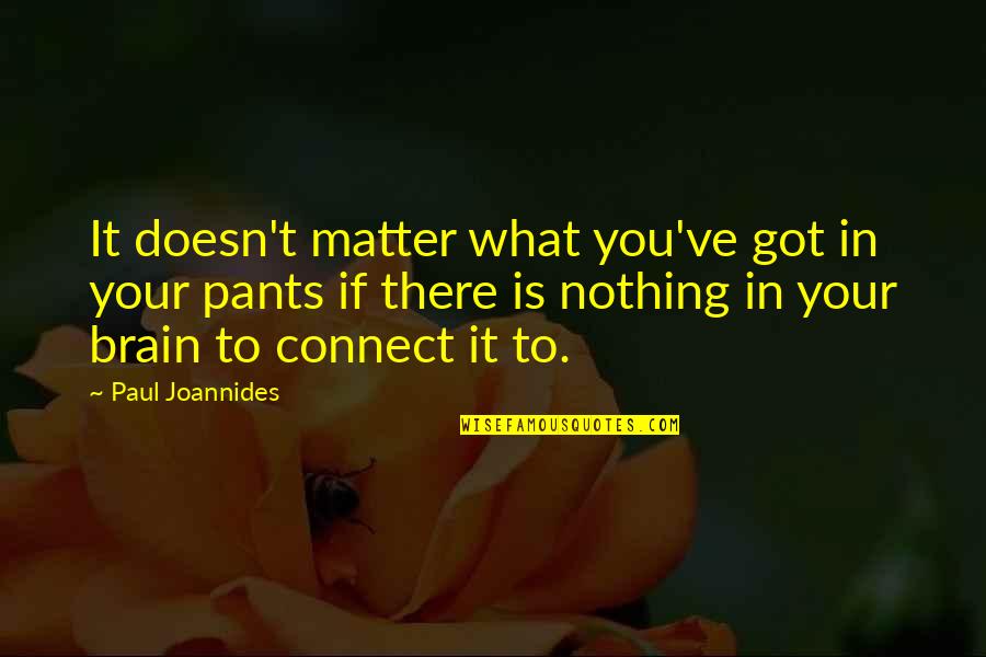 Thabiti Lewis Quotes By Paul Joannides: It doesn't matter what you've got in your Thabiti Lewis Quotes By Paul Joannides: It doesn't matter what you've got in your
