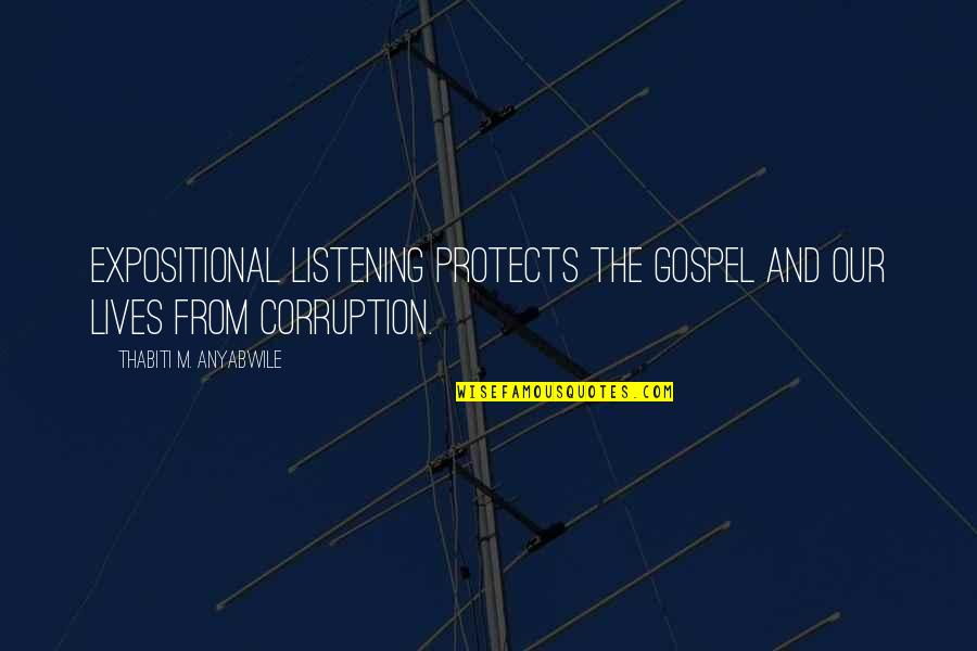 Thabiti Quotes By Thabiti M. Anyabwile: expositional listening protects the gospel and our lives