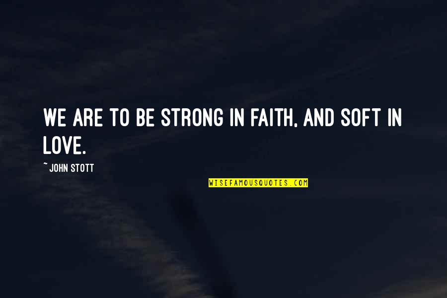 Thacia Schmidt Quotes By John Stott: We are to be strong in faith, and