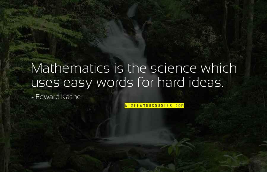 Thack Quotes By Edward Kasner: Mathematics is the science which uses easy words Thack Quotes By Edward Kasner: Mathematics is the science which uses easy words