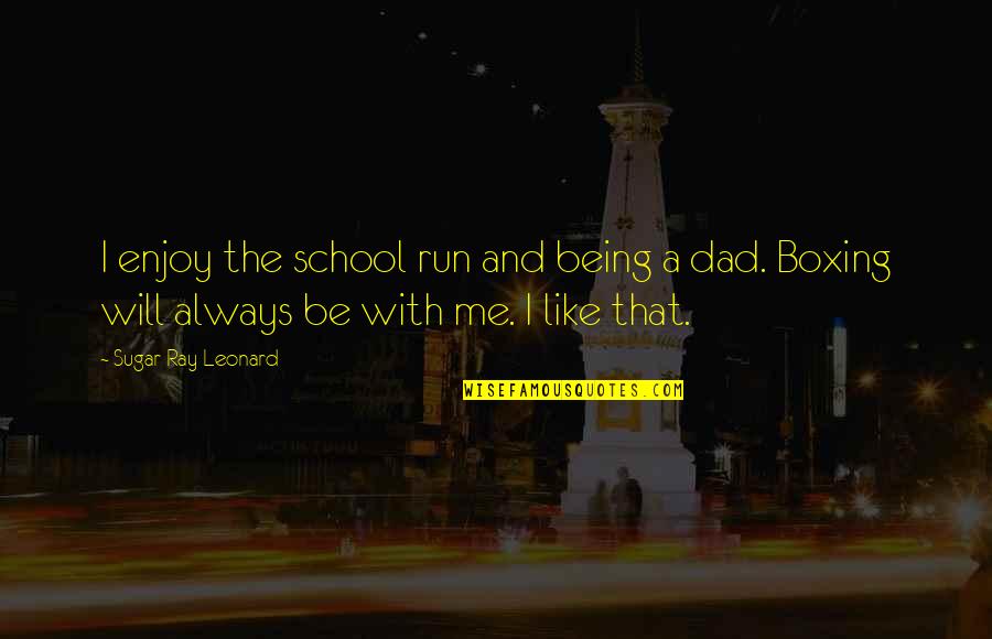 Thackara Newel Quotes By Sugar Ray Leonard: I enjoy the school run and being a