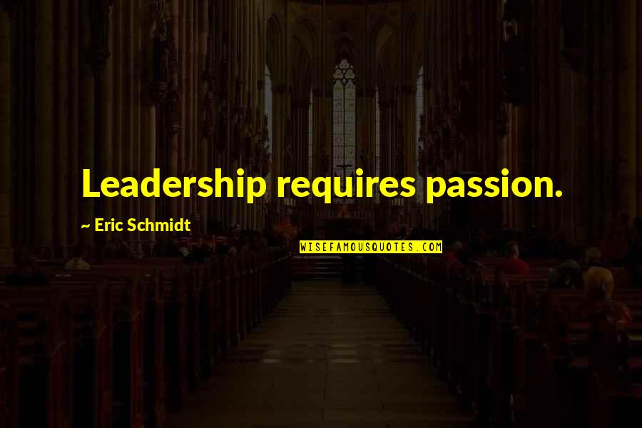 Thackston Realtor Quotes By Eric Schmidt: Leadership requires passion. Thackston Realtor Quotes By Eric Schmidt: Leadership requires passion.