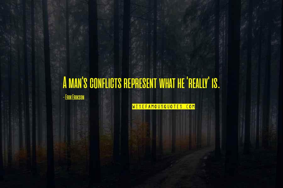 Thackston Realtor Quotes By Erik Erikson: A man's conflicts represent what he 'really' is. Thackston Realtor Quotes By Erik Erikson: A man's conflicts represent what he 'really' is.