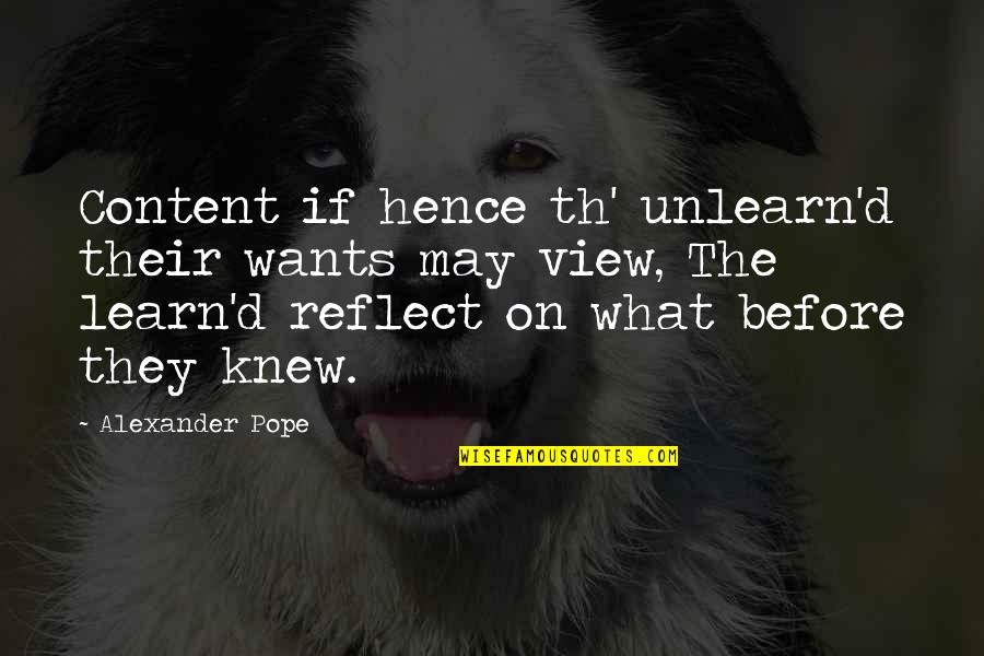 Th'action Quotes By Alexander Pope: Content if hence th' unlearn'd their wants may