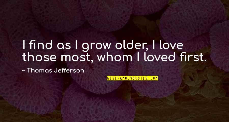 Th'action Quotes By Thomas Jefferson: I find as I grow older, I love