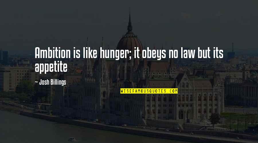 Thad Castle Vision Quest Quotes By Josh Billings: Ambition is like hunger; it obeys no law
