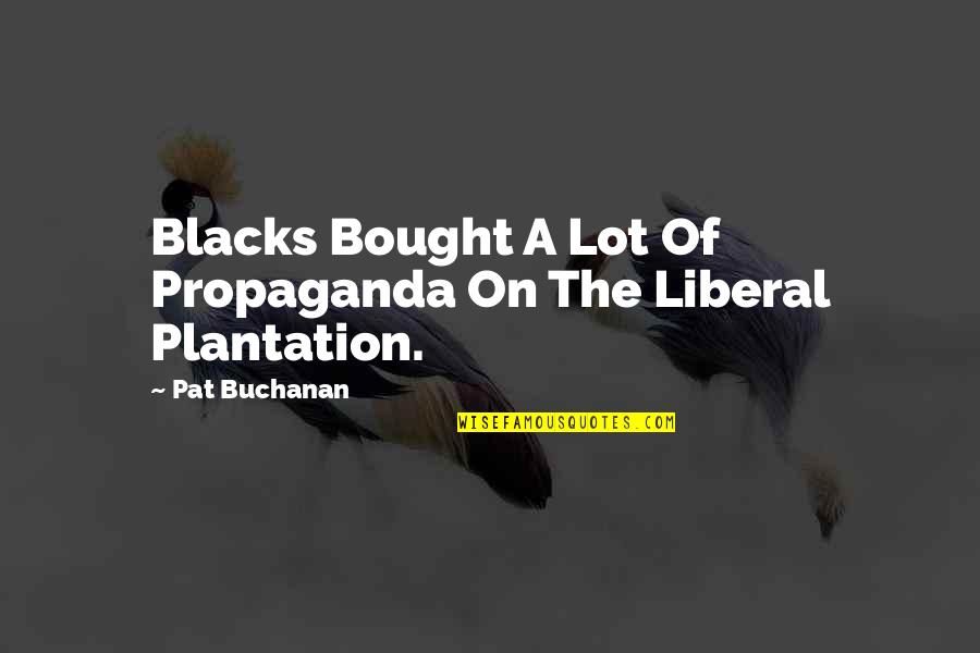 Thad Castle Vision Quest Quotes By Pat Buchanan: Blacks Bought A Lot Of Propaganda On The