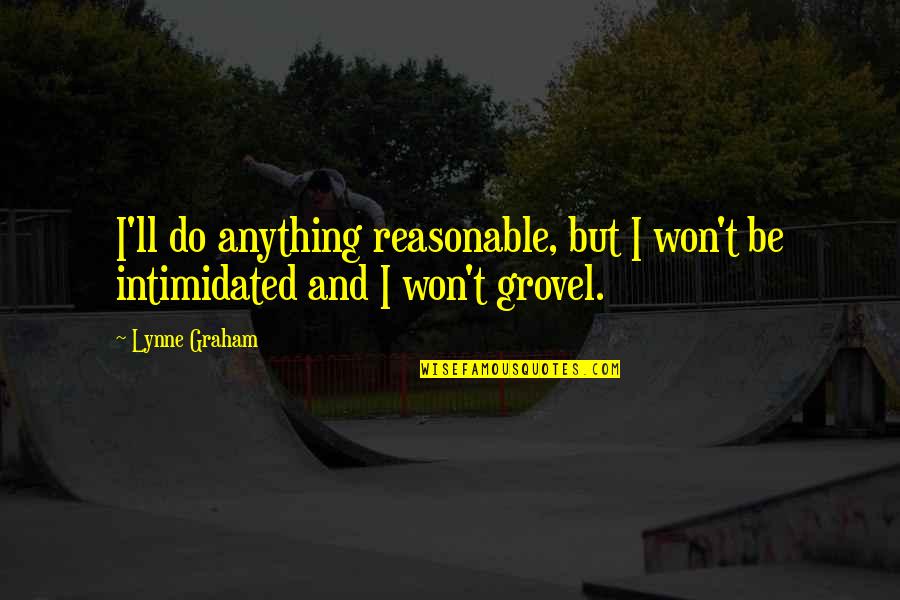 Thaddaeus Disciple Quotes By Lynne Graham: I'll do anything reasonable, but I won't be
