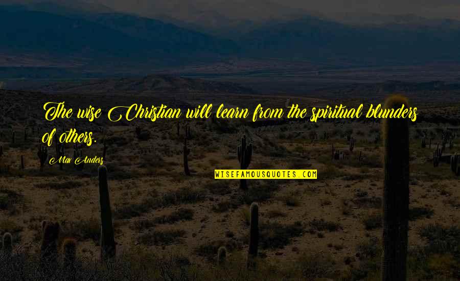 Thaddea Kuchera Quotes By Max Anders: The wise Christian will learn from the spiritual
