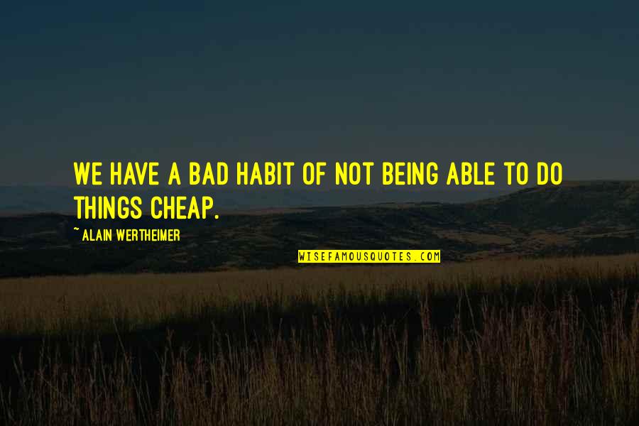 Thaddeus Bradley Quotes By Alain Wertheimer: We have a bad habit of not being