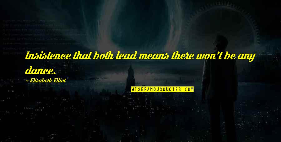 Thagards Quotes By Elisabeth Elliot: Insistence that both lead means there won't be Thagards Quotes By Elisabeth Elliot: Insistence that both lead means there won't be